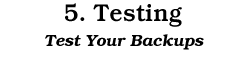 5. Testing: Test Your Backups
